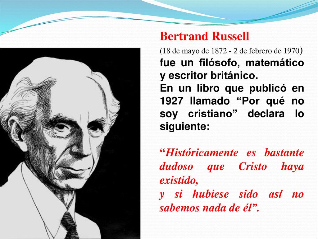 Bertrand Russell (18 de mayo de de febrero de 1970) fue un filósofo, matemático y escritor británico.