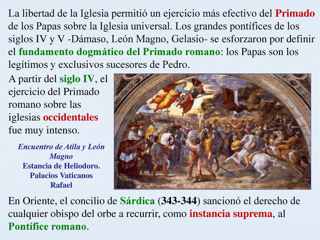 La libertad de la Iglesia permitió un ejercicio más efectivo del Primado de los Papas sobre la Iglesia universal. Los grandes pontífices de los siglos IV y V -Dámaso, León Magno, Gelasio- se esforzaron por definir el fundamento dogmático del Primado romano: los Papas son los legítimos y exclusivos sucesores de Pedro.