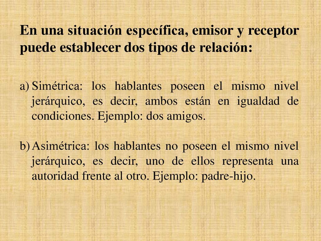 En una situación específica, emisor y receptor puede establecer dos tipos de relación: