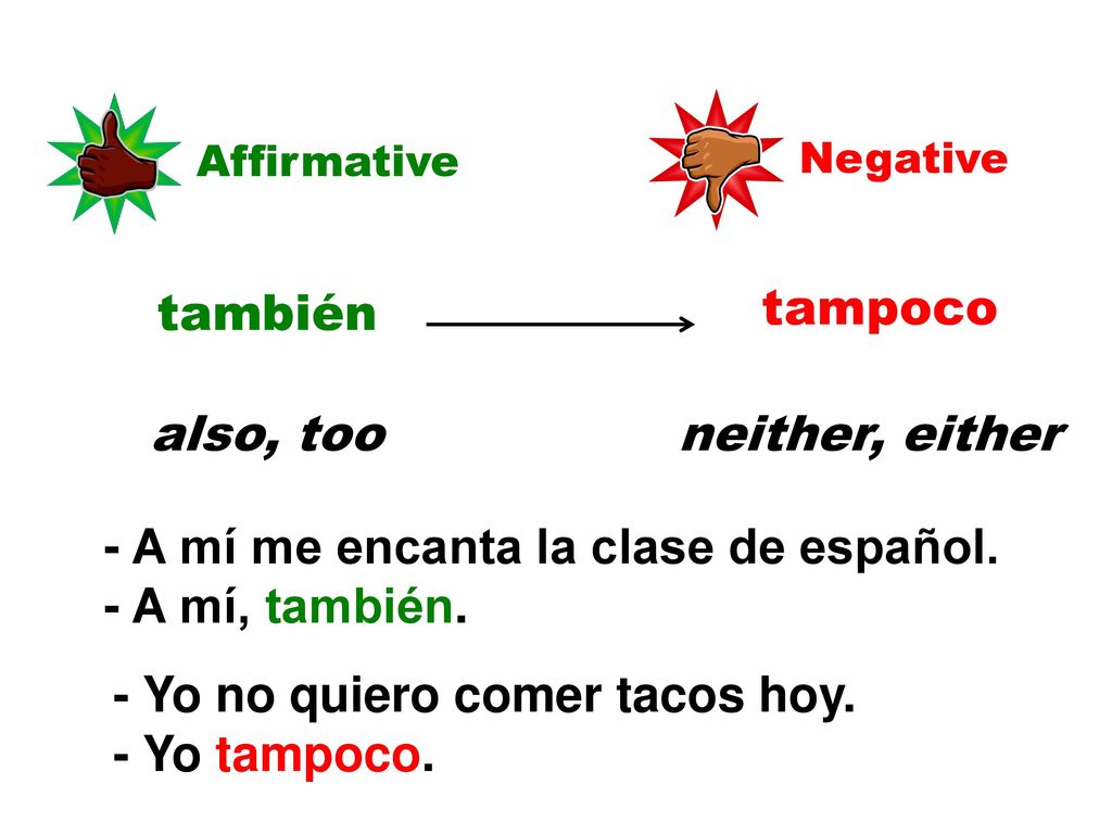 - A mí me encanta la clase de español. - A mí, también.