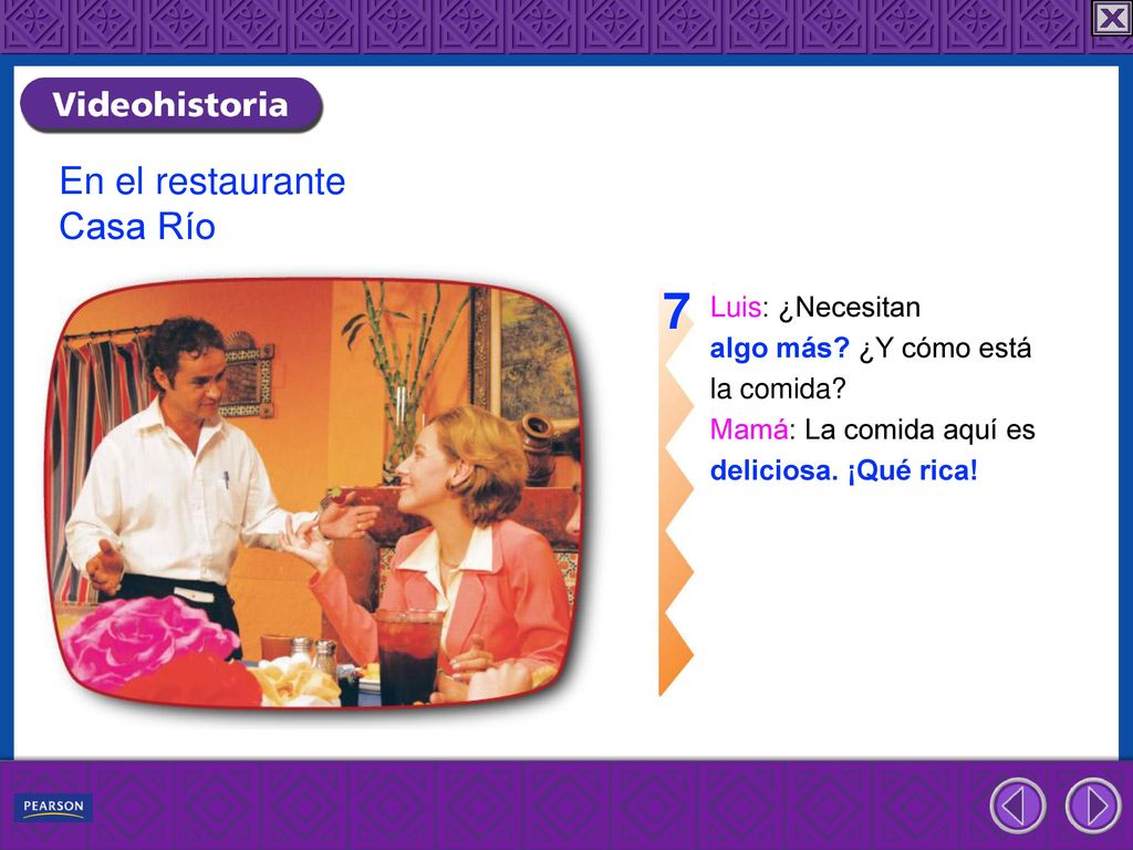 7 En el restaurante Casa Río Luis: ¿Necesitan algo más ¿Y cómo está