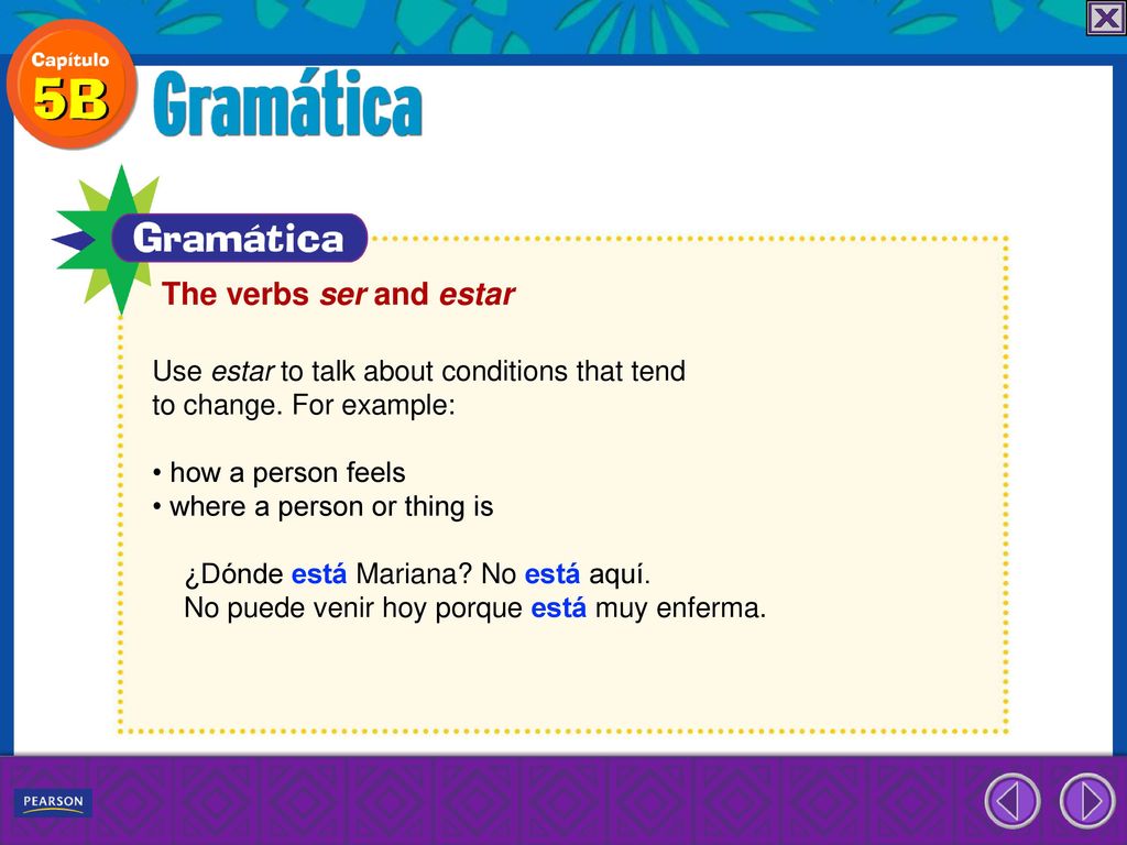 The verbs ser and estar Use estar to talk about conditions that tend