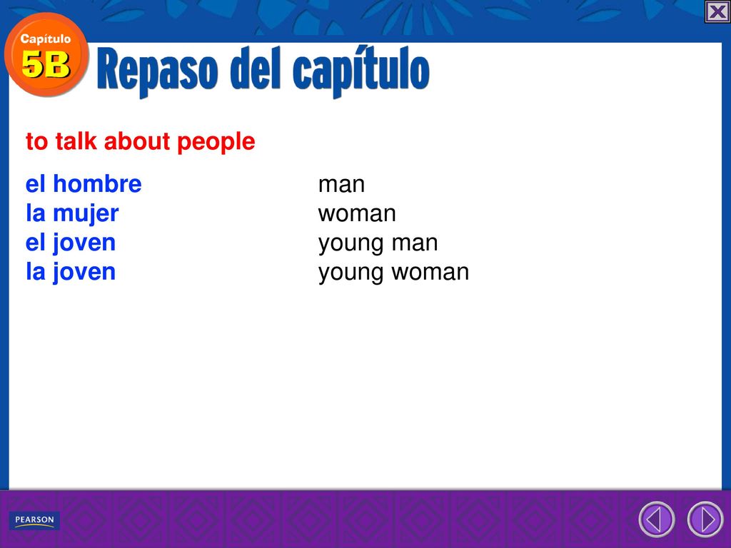 to talk about people el hombre man. la mujer woman.