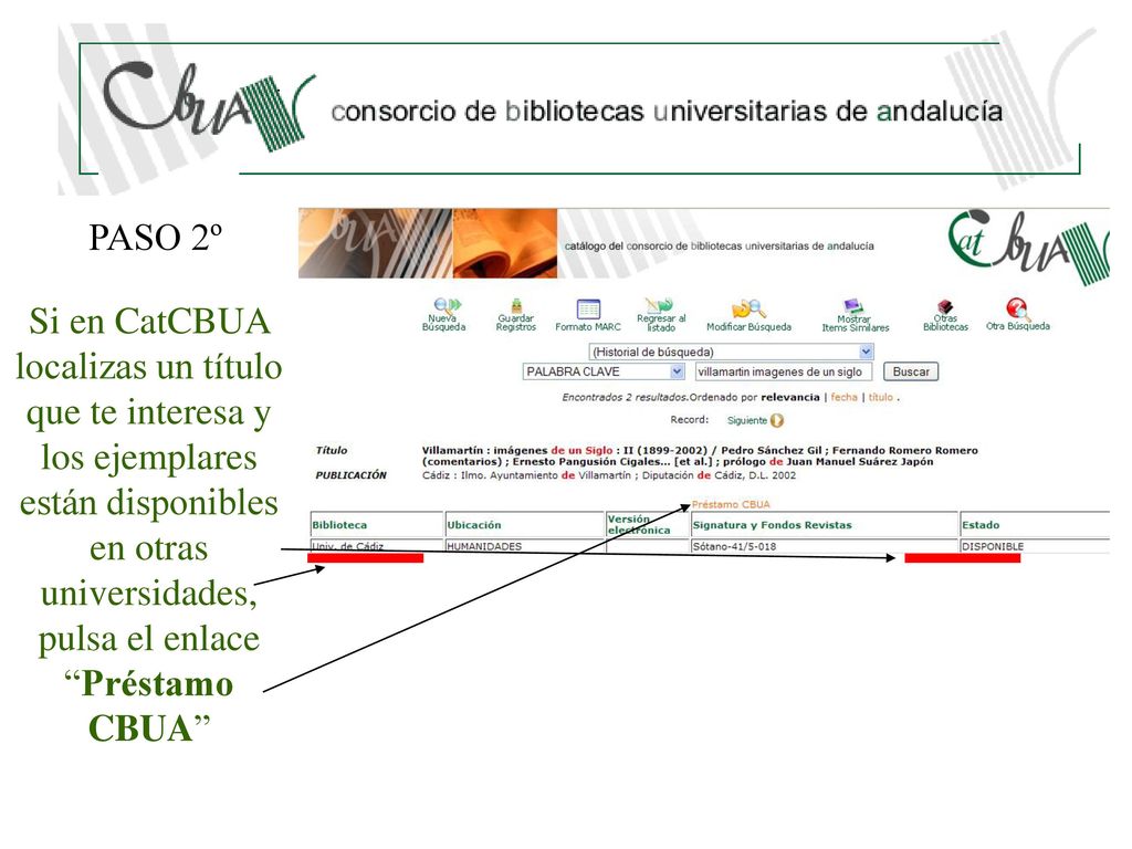 PASO 2º Si en CatCBUA localizas un título que te interesa y los ejemplares están disponibles en otras universidades, pulsa el enlace Préstamo CBUA