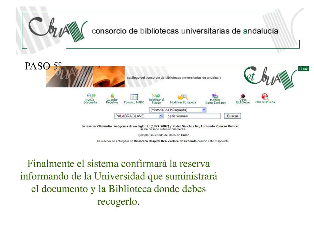 PASO 5º Finalmente el sistema confirmará la reserva informando de la Universidad que suministrará el documento y la Biblioteca donde debes recogerlo.