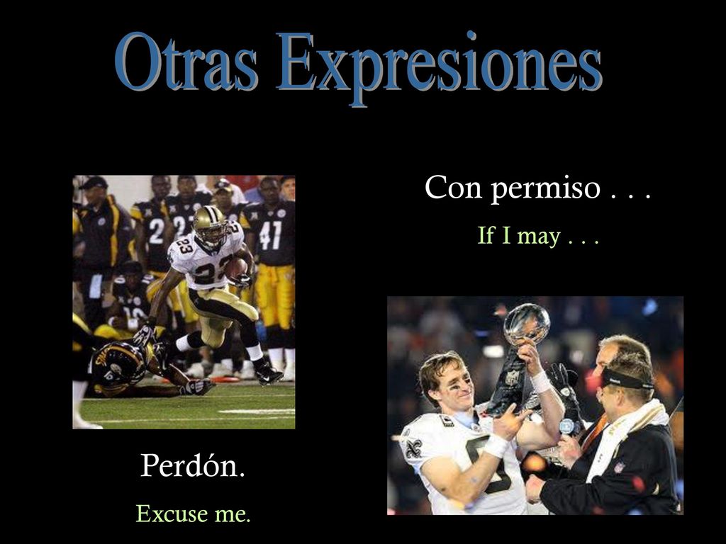 Otras Expresiones Con permiso If I may Perdón. Excuse me.