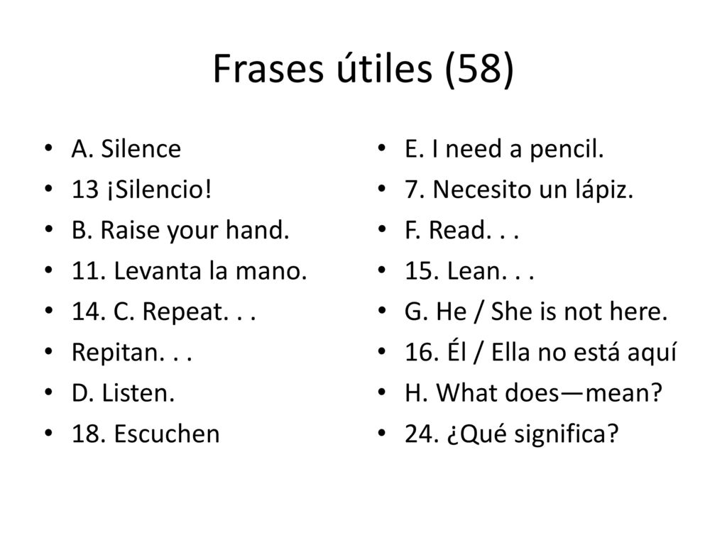 Frases útiles (58) A. Silence 13 ¡Silencio! B. Raise your hand.