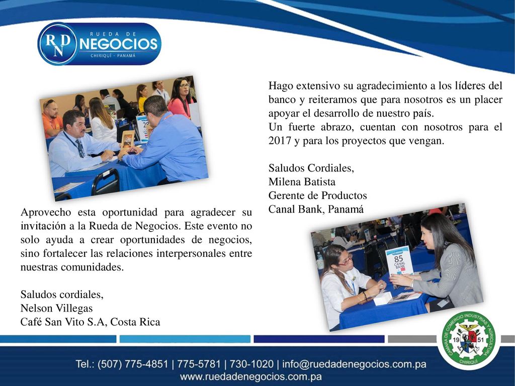 Hago extensivo su agradecimiento a los líderes del banco y reiteramos que para nosotros es un placer apoyar el desarrollo de nuestro país.