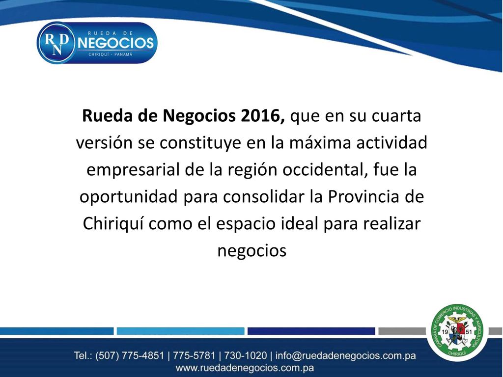 Rueda de Negocios 2016, que en su cuarta versión se constituye en la máxima actividad empresarial de la región occidental, fue la oportunidad para consolidar la Provincia de Chiriquí como el espacio ideal para realizar negocios