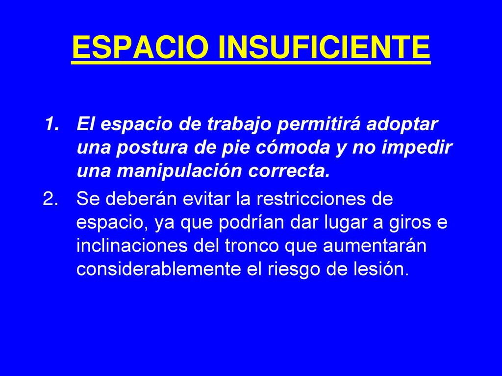 ESPACIO INSUFICIENTE El espacio de trabajo permitirá adoptar una postura de pie cómoda y no impedir una manipulación correcta.