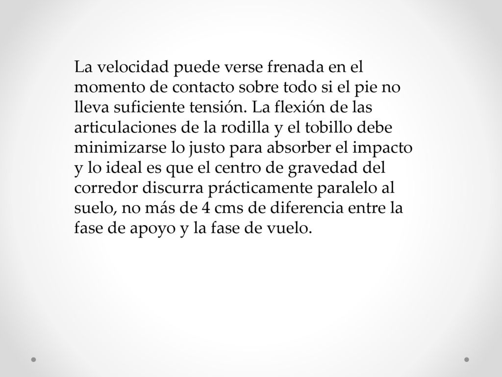 La velocidad puede verse frenada en el momento de contacto sobre todo si el pie no lleva suficiente tensión.