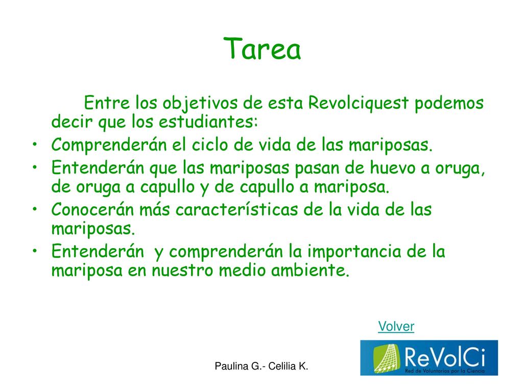 Tarea Entre los objetivos de esta Revolciquest podemos decir que los estudiantes: Comprenderán el ciclo de vida de las mariposas.