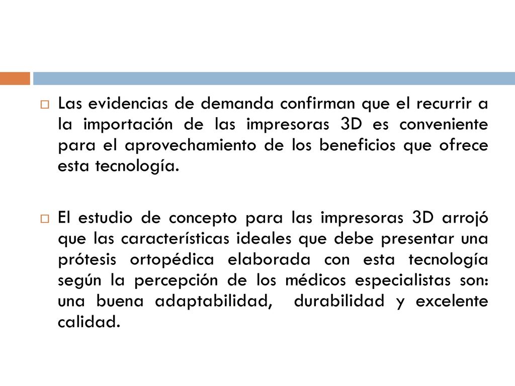 Las evidencias de demanda confirman que el recurrir a la importación de las impresoras 3D es conveniente para el aprovechamiento de los beneficios que ofrece esta tecnología.