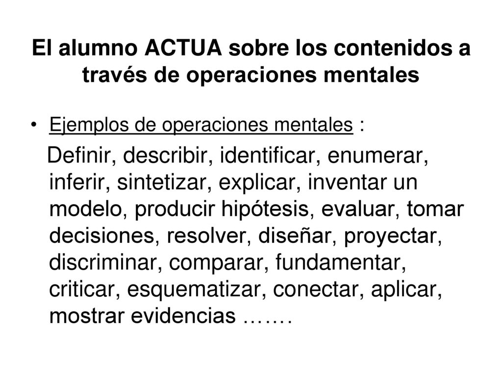 El alumno ACTUA sobre los contenidos a través de operaciones mentales