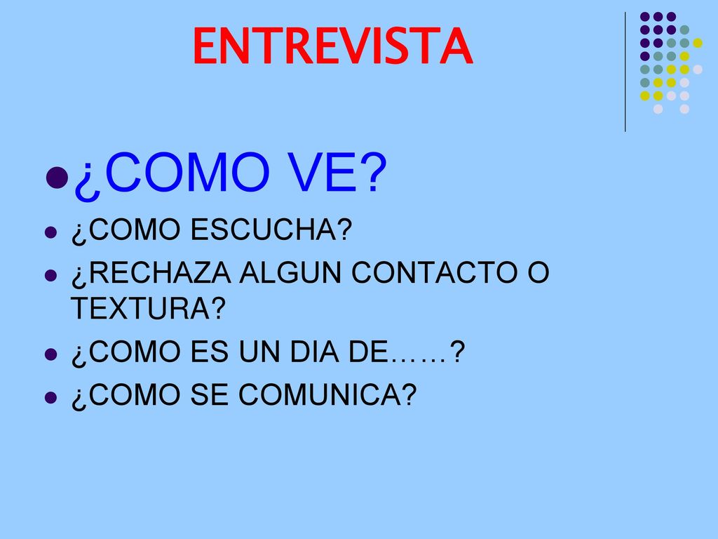 ¿COMO VE ENTREVISTA ¿COMO ESCUCHA ¿RECHAZA ALGUN CONTACTO O TEXTURA