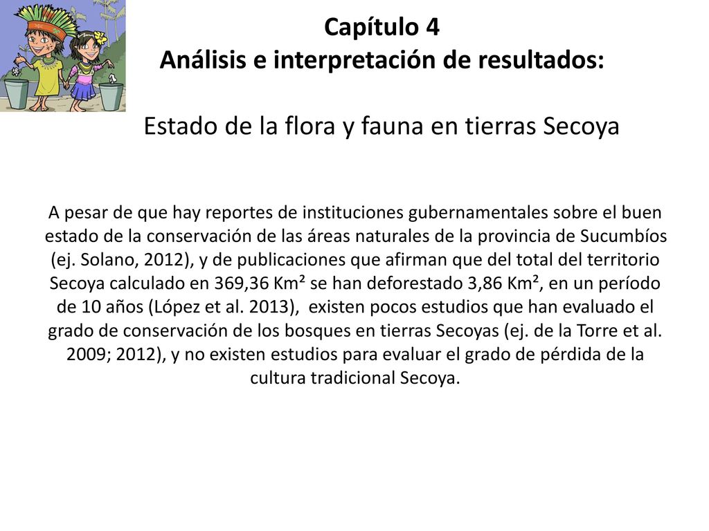 Capítulo 4 Análisis e interpretación de resultados: Estado de la flora y fauna en tierras Secoya