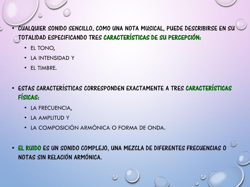 Cualquier sonido sencillo, como una nota musical, puede describirse en su totalidad especificando tres características de su percepción: