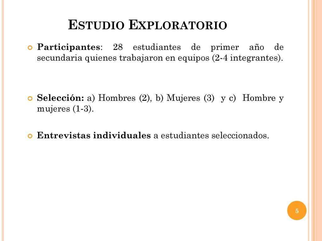 Estudio Exploratorio Participantes: 28 estudiantes de primer año de secundaria quienes trabajaron en equipos (2-4 integrantes).