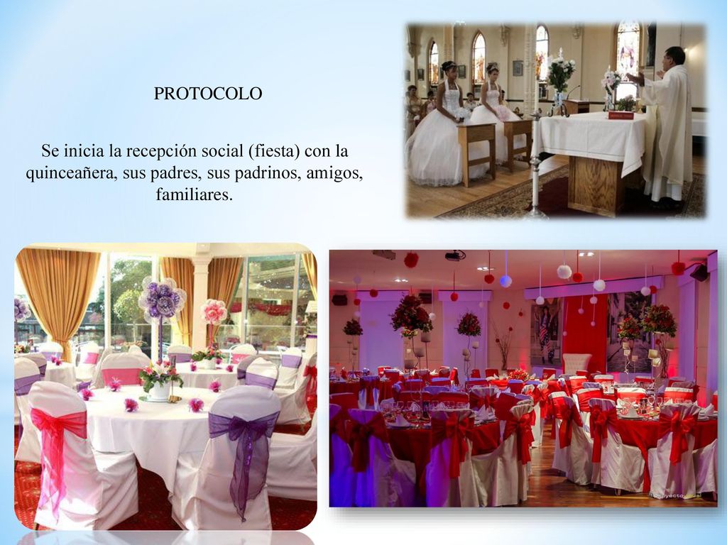 PROTOCOLO Se inicia la recepción social (fiesta) con la quinceañera, sus padres, sus padrinos, amigos, familiares.