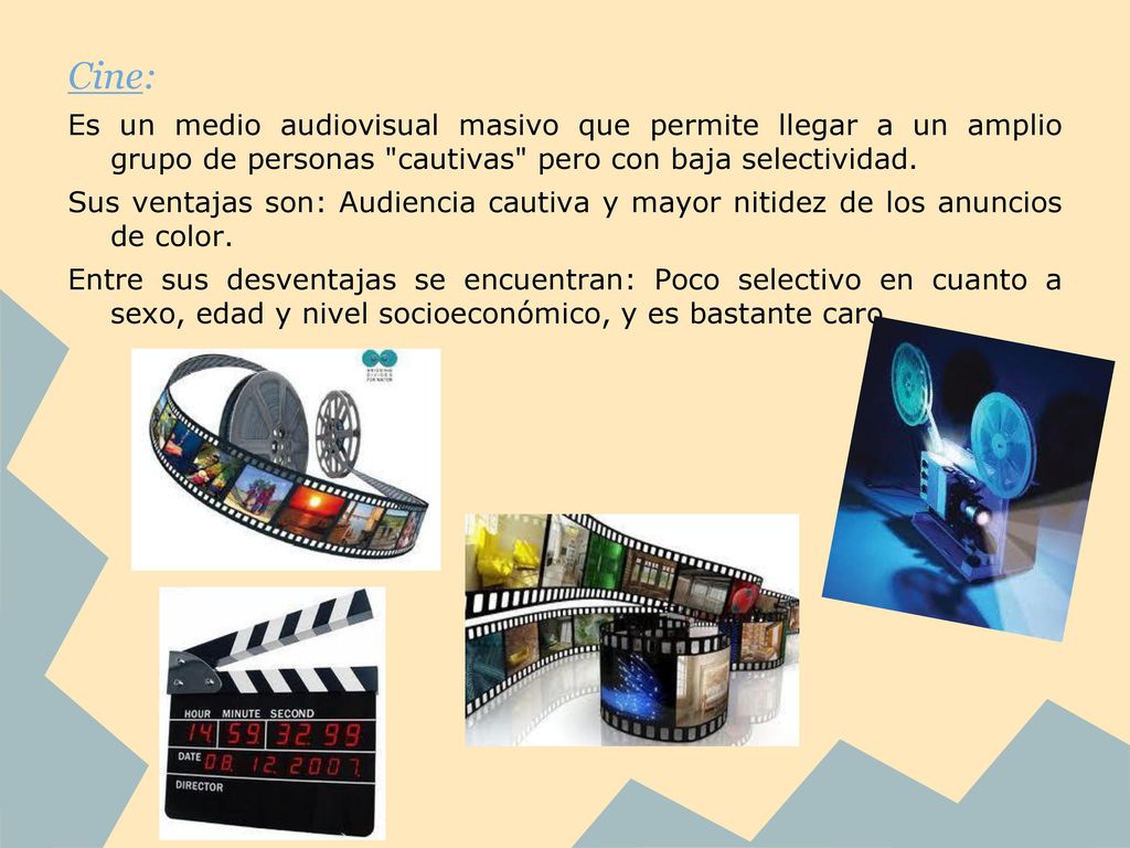 Cine: Es un medio audiovisual masivo que permite llegar a un amplio grupo de personas cautivas pero con baja selectividad.
