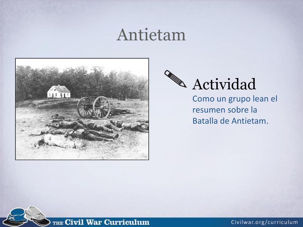 Antietam Actividad Como un grupo lean el resumen sobre la Batalla de Antietam.