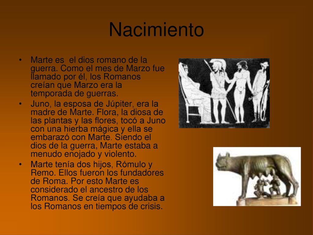 Nacimiento Marte es el dios romano de la guerra. Como el mes de Marzo fue llamado por él, los Romanos creían que Marzo era la temporada de guerras.