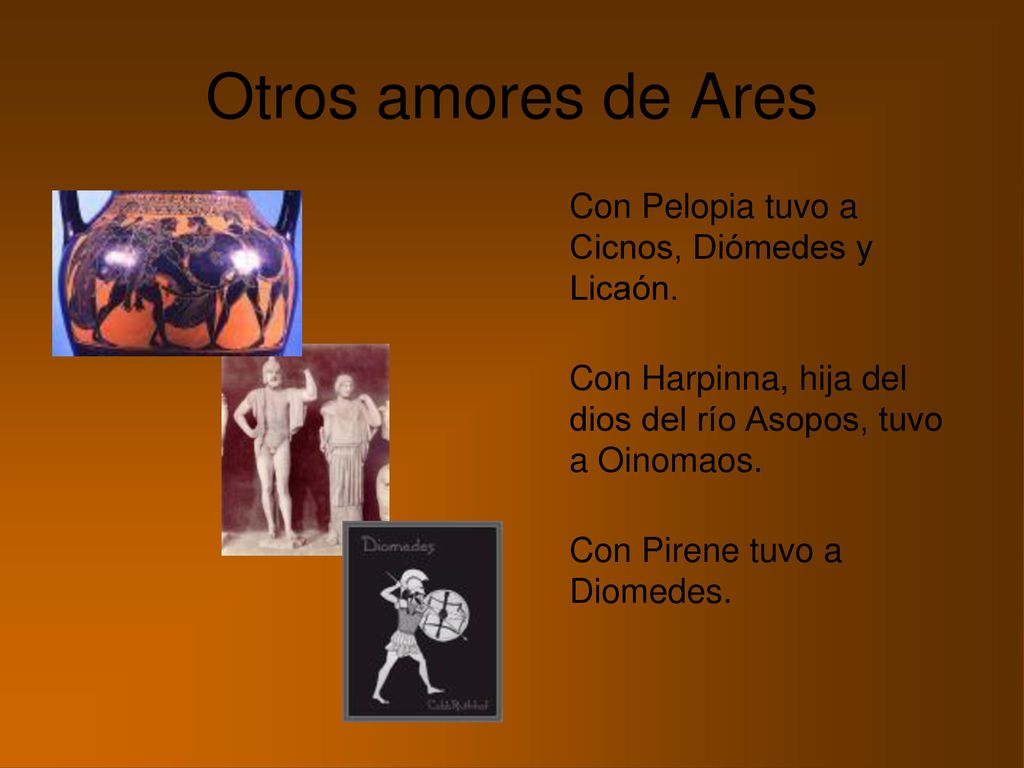 Otros amores de Ares Con Pelopia tuvo a Cicnos, Diómedes y Licaón.
