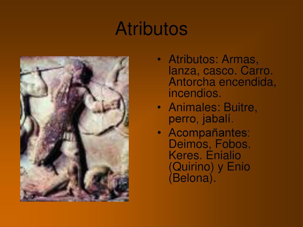 Atributos Atributos: Armas, lanza, casco. Carro. Antorcha encendida, incendios. Animales: Buitre, perro, jabalí.