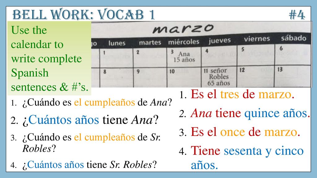 Bell work: VOCAB 1 #4 Es el tres de marzo. Ana tiene quince años.