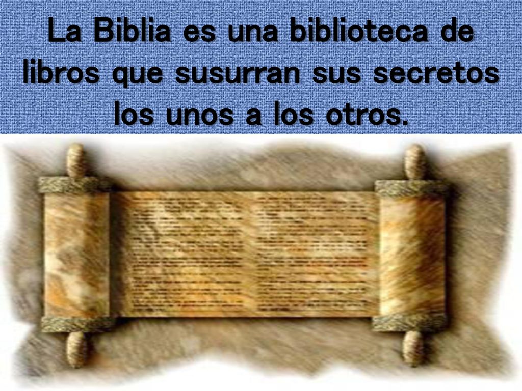 La Biblia es una biblioteca de libros que susurran sus secretos los unos a los otros.