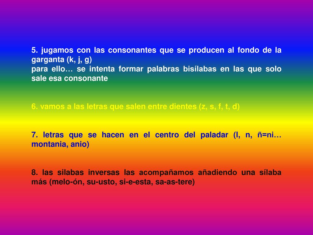 5. jugamos con las consonantes que se producen al fondo de la garganta (k, j, g)