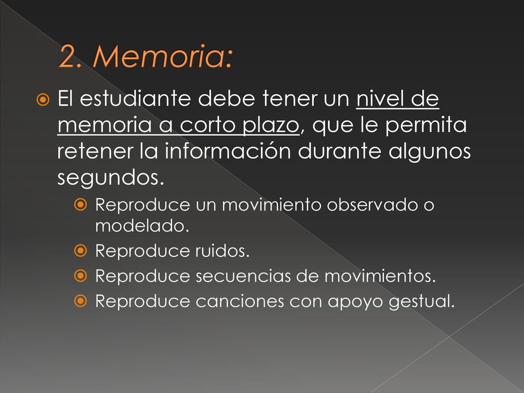 2. Memoria: El estudiante debe tener un nivel de memoria a corto plazo, que le permita retener la información durante algunos segundos.