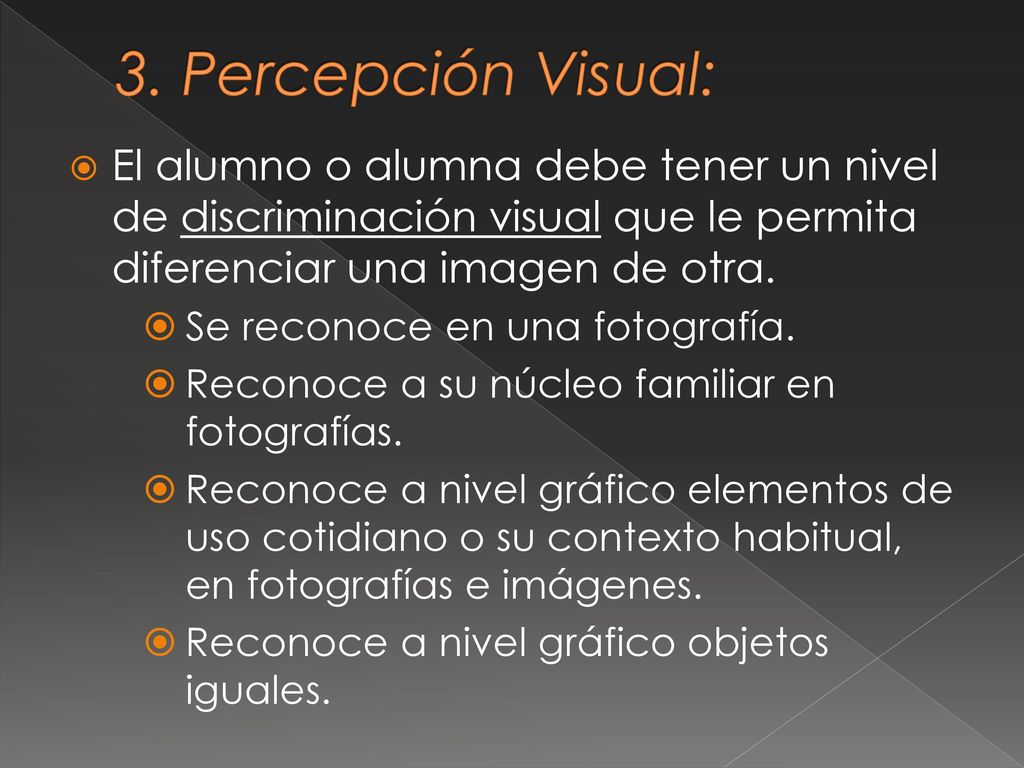 3. Percepción Visual: El alumno o alumna debe tener un nivel de discriminación visual que le permita diferenciar una imagen de otra.