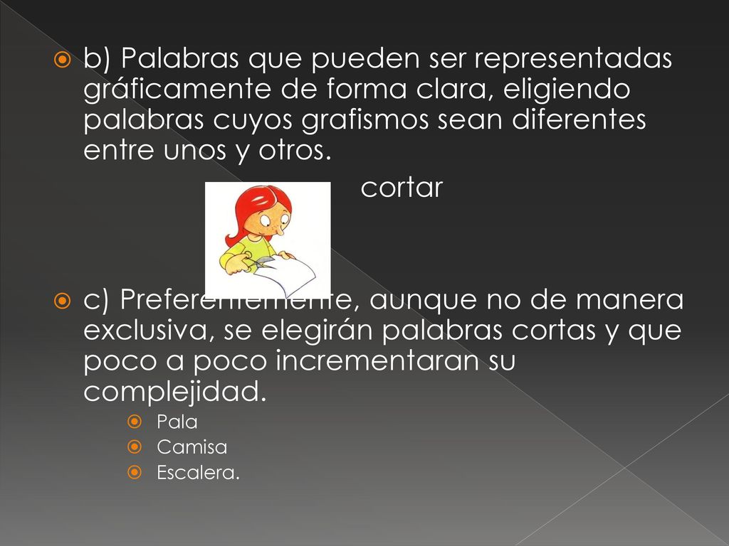 b) Palabras que pueden ser representadas gráficamente de forma clara, eligiendo palabras cuyos grafismos sean diferentes entre unos y otros.