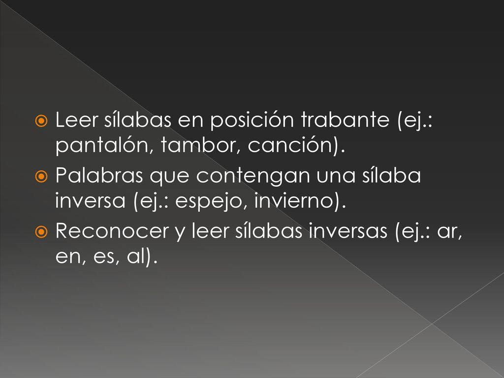 Leer sílabas en posición trabante (ej.: pantalón, tambor, canción).