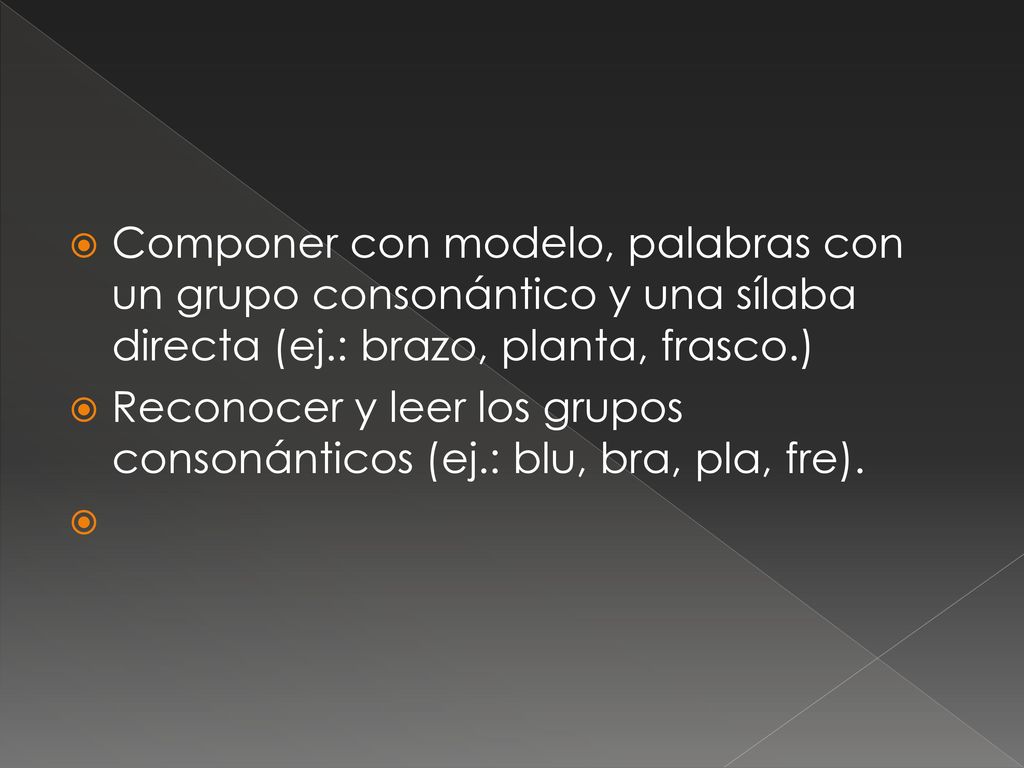 Componer con modelo, palabras con un grupo consonántico y una sílaba directa (ej.: brazo, planta, frasco.)