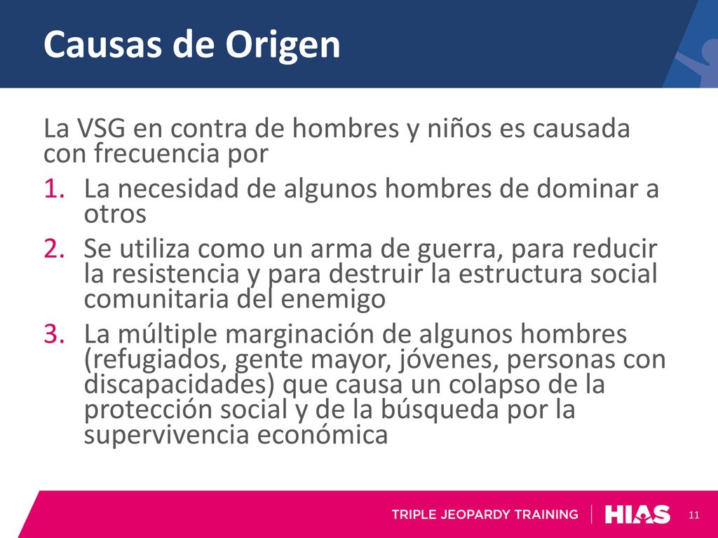 Causas de Origen La VSG en contra de hombres y niños es causada con frecuencia por. La necesidad de algunos hombres de dominar a otros.