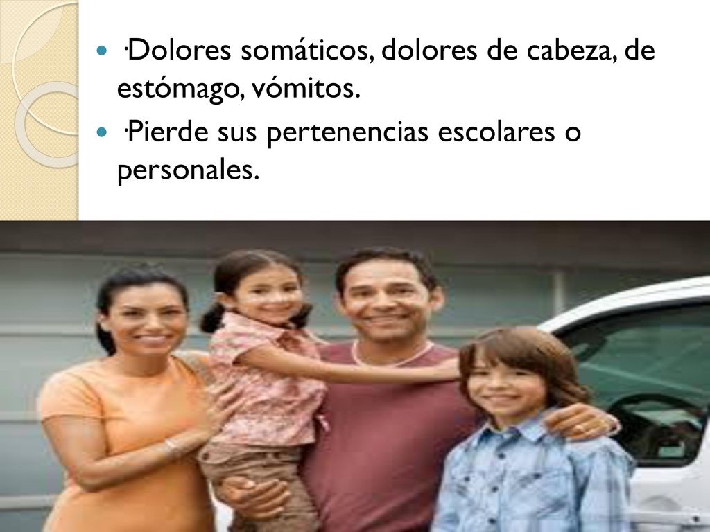 ·Dolores somáticos, dolores de cabeza, de estómago, vómitos.