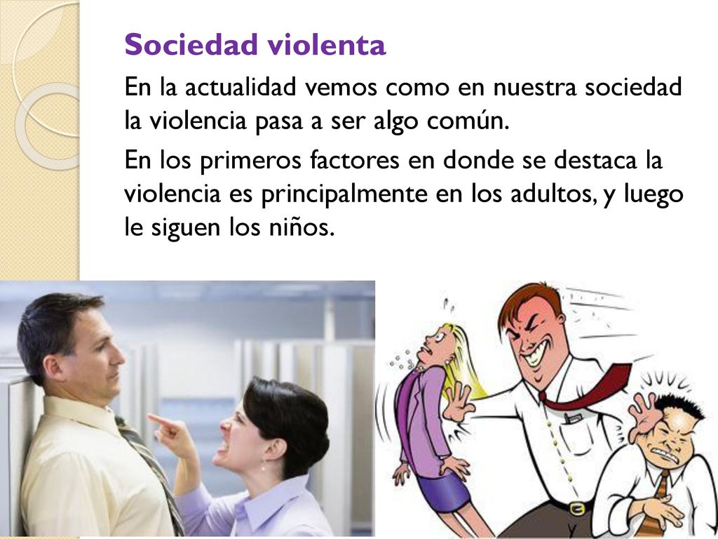 Sociedad violenta En la actualidad vemos como en nuestra sociedad la violencia pasa a ser algo común.