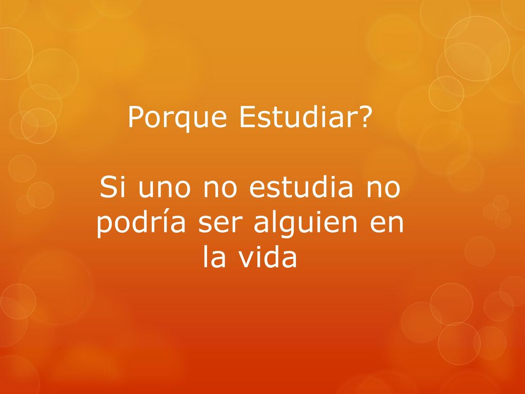 Si uno no estudia no podría ser alguien en la vida