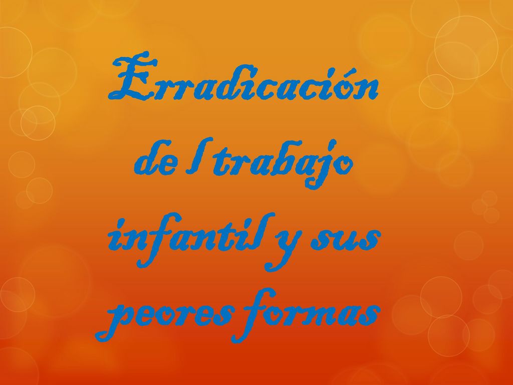 Erradicación de l trabajo infantil y sus peores formas
