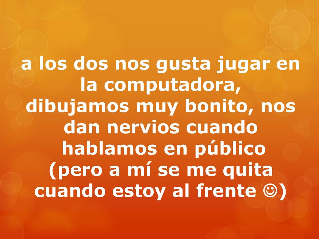 a los dos nos gusta jugar en la computadora,