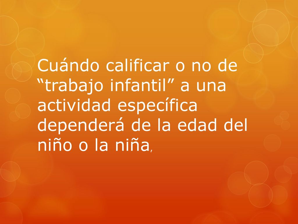 Cuándo calificar o no de trabajo infantil a una actividad específica dependerá de la edad del niño o la niña,
