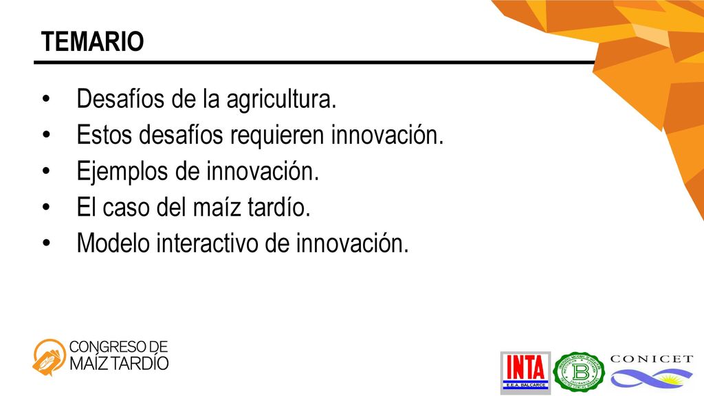 TEMARIO Desafíos de la agricultura. Estos desafíos requieren innovación. Ejemplos de innovación. El caso del maíz tardío.