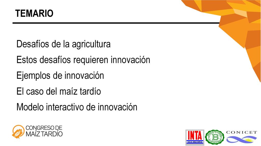 TEMARIO Desafíos de la agricultura. Estos desafíos requieren innovación. Ejemplos de innovación. El caso del maíz tardío.