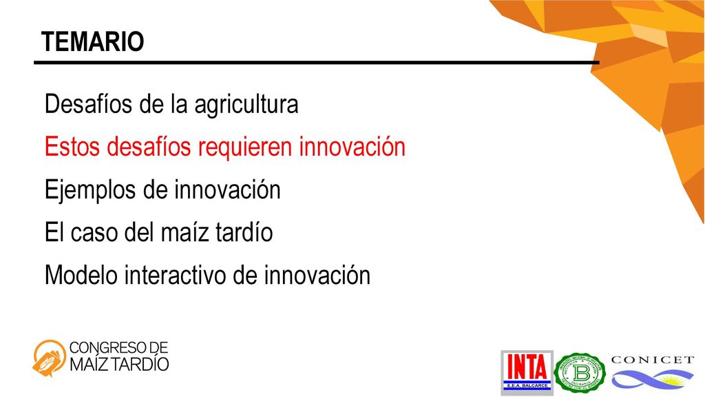 TEMARIO Desafíos de la agricultura. Estos desafíos requieren innovación. Ejemplos de innovación. El caso del maíz tardío.