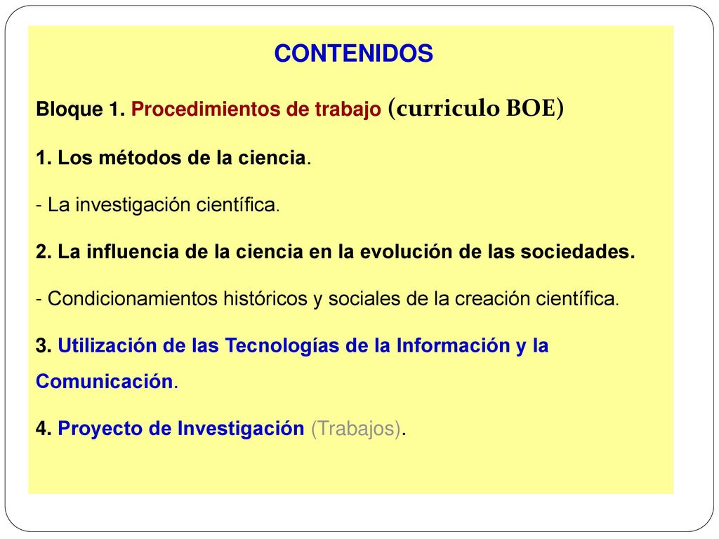 CONTENIDOS Bloque 1. Procedimientos de trabajo (curriculo BOE) 1. Los métodos de la ciencia. - La investigación científica.
