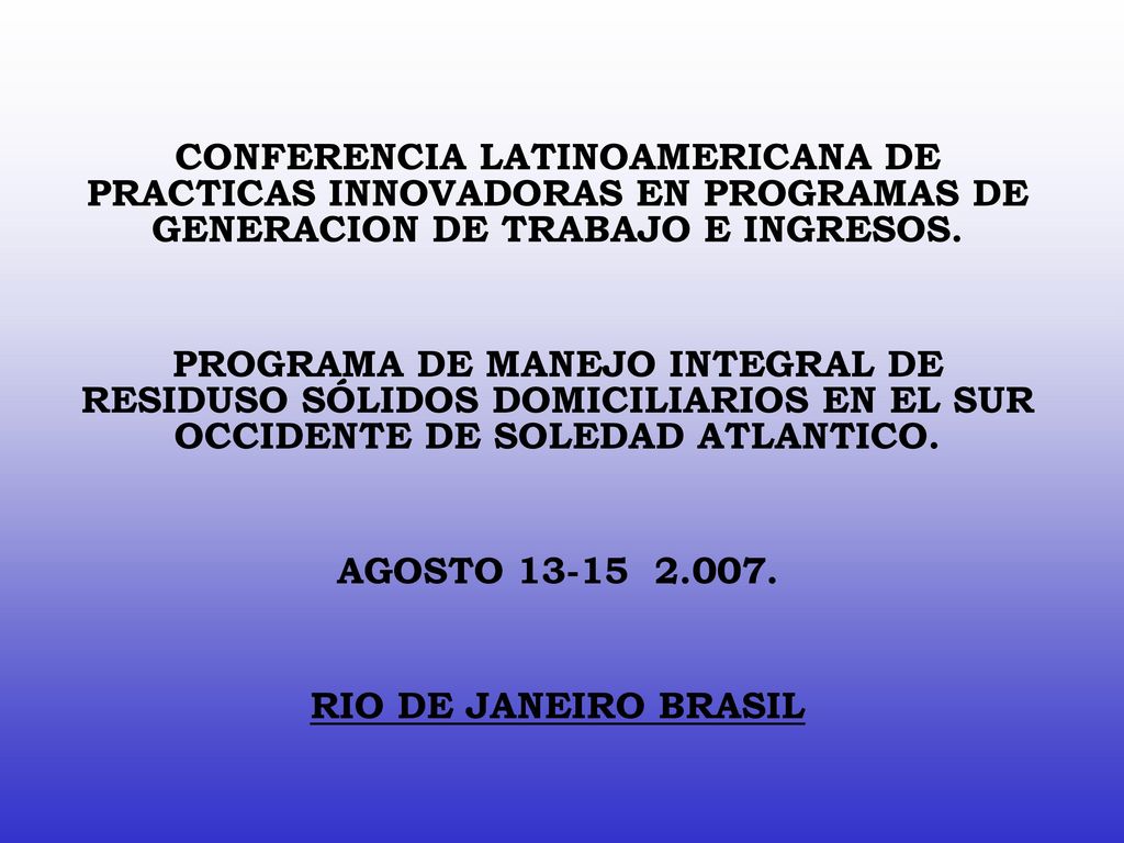 CONFERENCIA LATINOAMERICANA DE PRACTICAS INNOVADORAS EN PROGRAMAS DE GENERACION DE TRABAJO E INGRESOS.