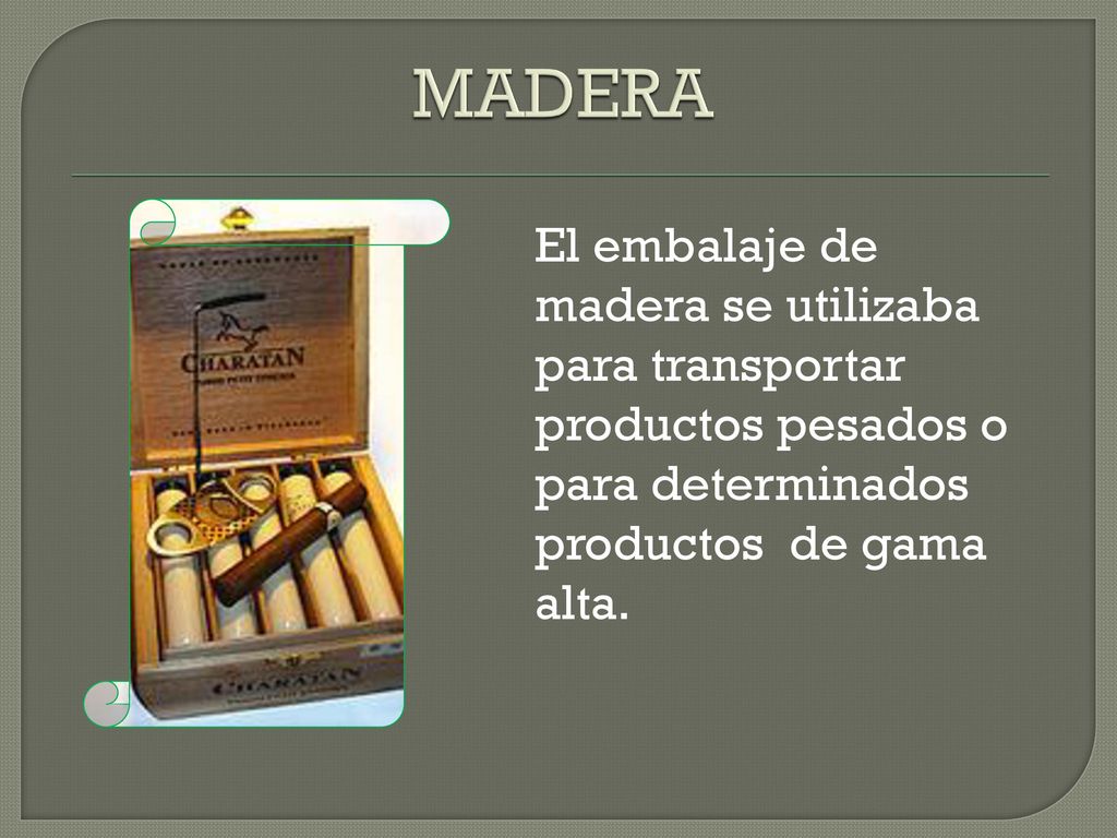 MADERA El embalaje de madera se utilizaba para transportar productos pesados o para determinados productos de gama alta.