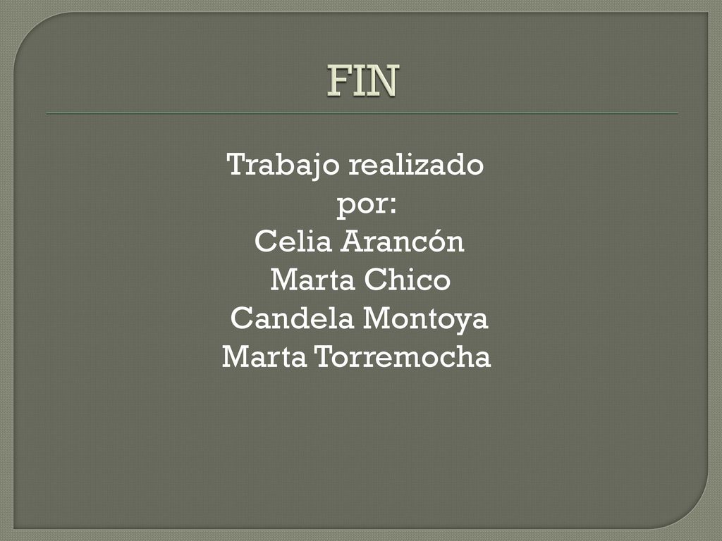 FIN Trabajo realizado por: Celia Arancón Marta Chico Candela Montoya Marta Torremocha